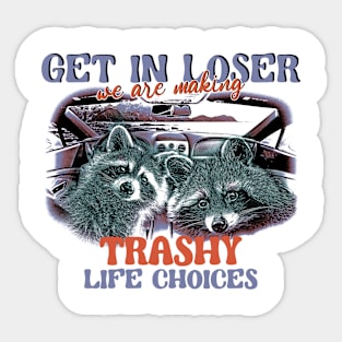 Get in, loser, we're making trashy life choices! Sticker